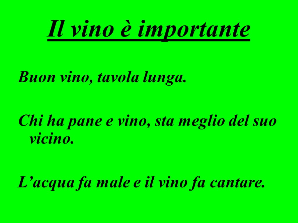 Il vino è importante Buon vino, tavola lunga. Chi ha pane e vino, sta